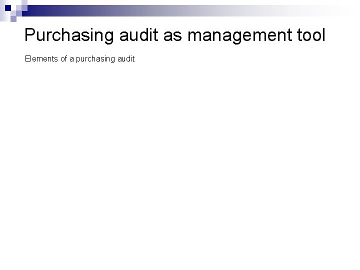 Purchasing audit as management tool Elements of a purchasing audit Purchasing audit as management tool Elements of a purchasing audit