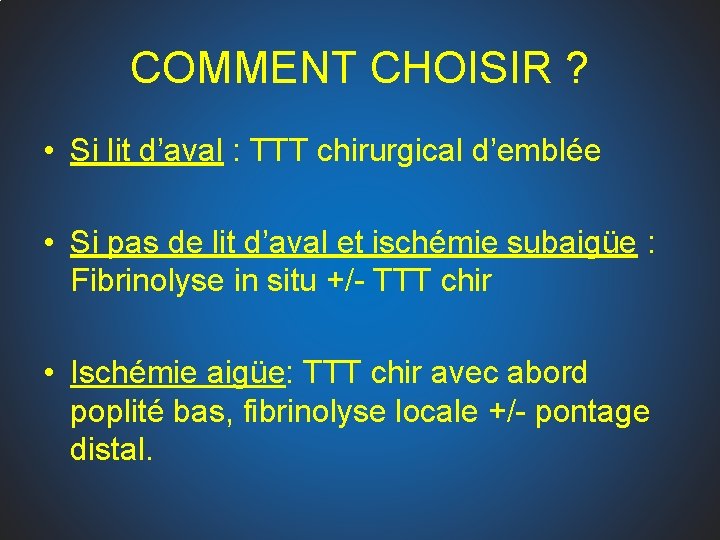 COMMENT CHOISIR ? • Si lit d’aval : TTT chirurgical d’emblée • Si pas