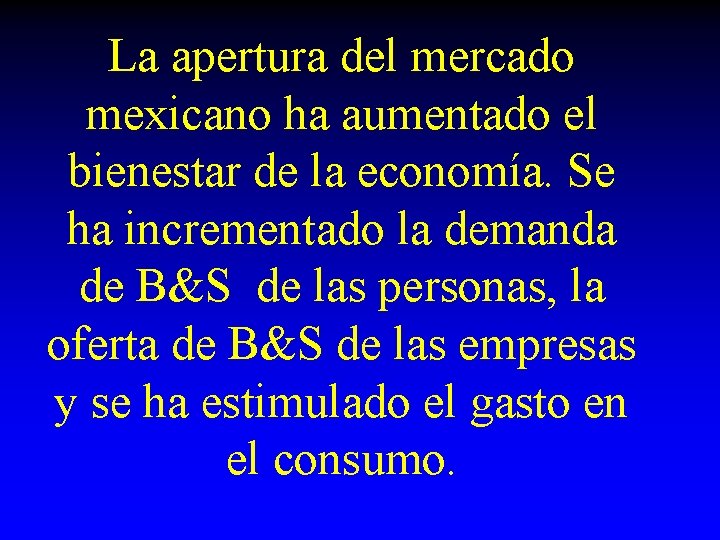 La apertura del mercado mexicano ha aumentado el bienestar de la economía. Se ha