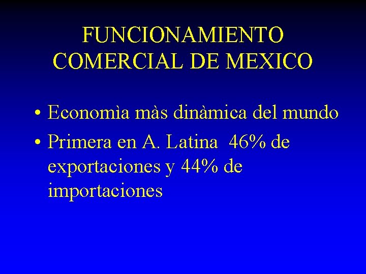 FUNCIONAMIENTO COMERCIAL DE MEXICO • Economìa màs dinàmica del mundo • Primera en A.