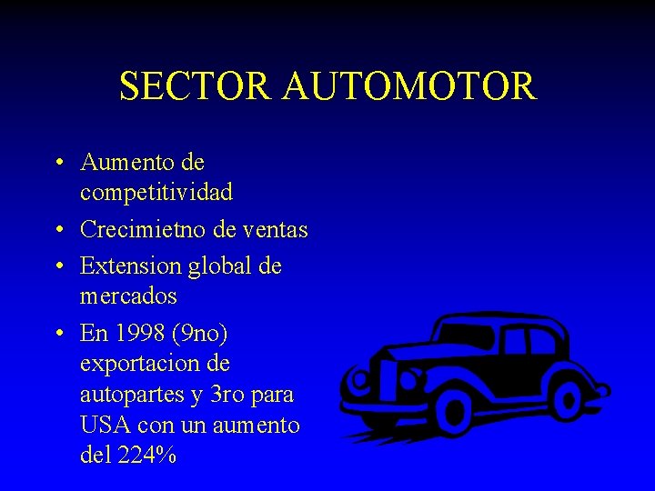 SECTOR AUTOMOTOR • Aumento de competitividad • Crecimietno de ventas • Extension global de