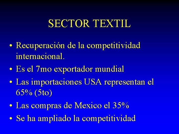 SECTOR TEXTIL • Recuperación de la competitividad internacional. • Es el 7 mo exportador