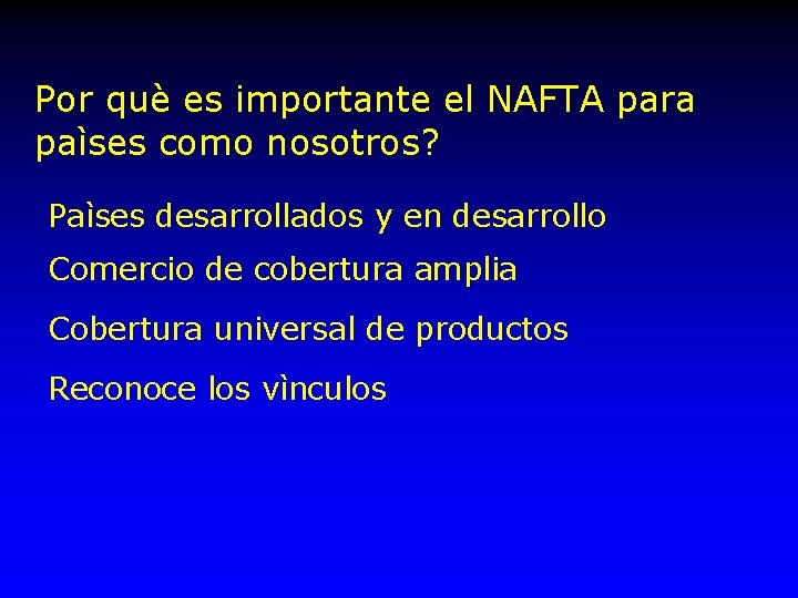 Por què es importante el NAFTA para paìses como nosotros? Paìses desarrollados y en
