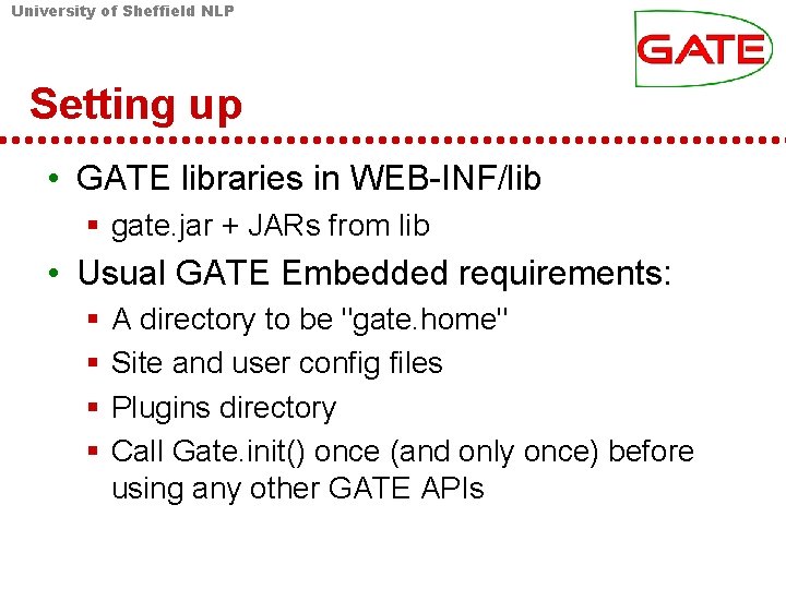 University of Sheffield NLP Setting up • GATE libraries in WEB-INF/lib § gate. jar