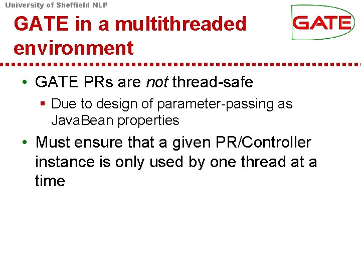 University of Sheffield NLP GATE in a multithreaded environment • GATE PRs are not