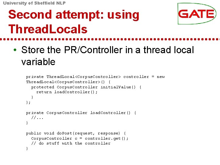 University of Sheffield NLP Second attempt: using Thread. Locals • Store the PR/Controller in University of Sheffield NLP Second attempt: using Thread. Locals • Store the PR/Controller in