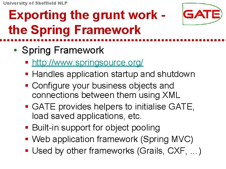 University of Sheffield NLP Exporting the grunt work the Spring Framework • Spring Framework