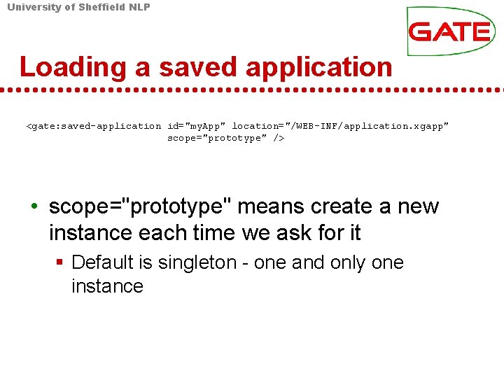 University of Sheffield NLP Loading a saved application <gate: saved-application id="my. App" location="/WEB-INF/application. xgapp"