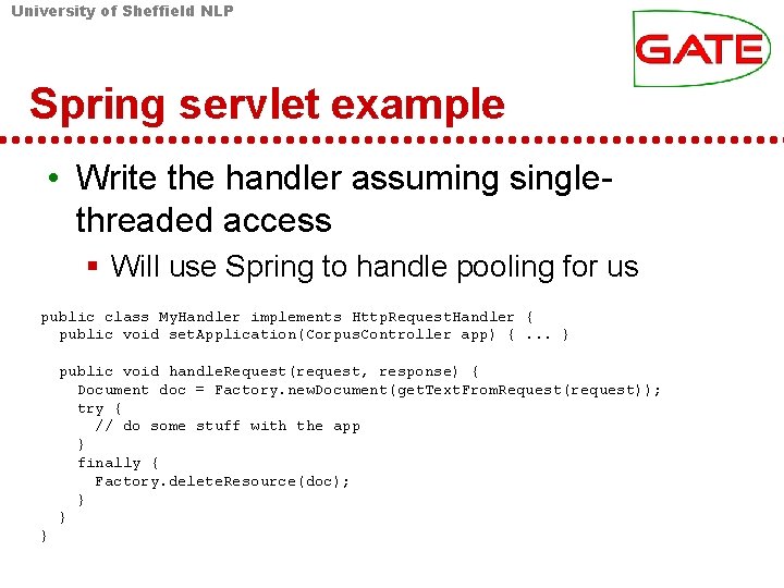 University of Sheffield NLP Spring servlet example • Write the handler assuming singlethreaded access