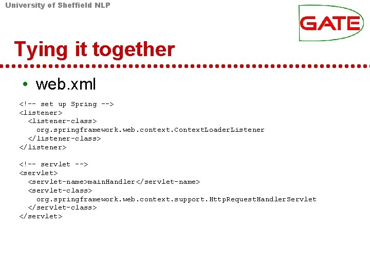 University of Sheffield NLP Tying it together • web. xml <!-- set up Spring