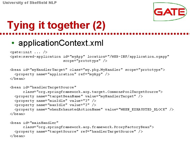 University of Sheffield NLP Tying it together (2) • application. Context. xml <gate: init.