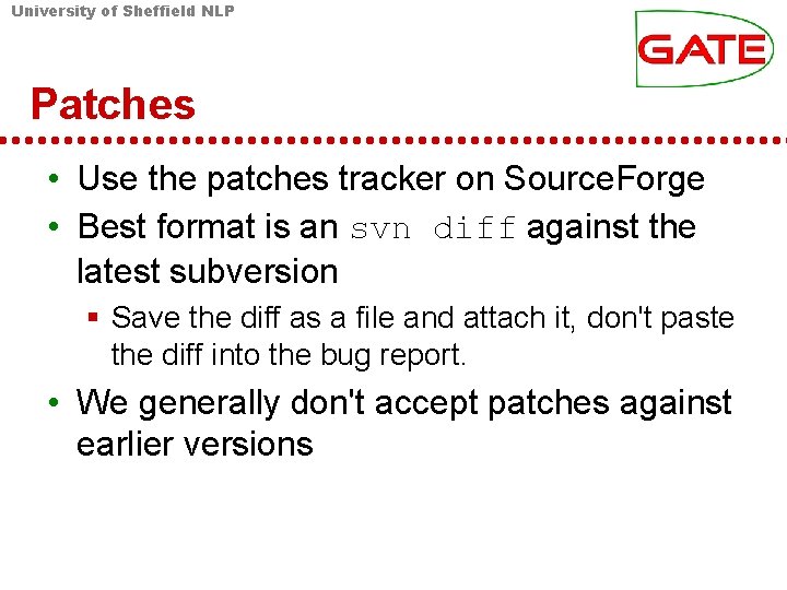 University of Sheffield NLP Patches • Use the patches tracker on Source. Forge • University of Sheffield NLP Patches • Use the patches tracker on Source. Forge •