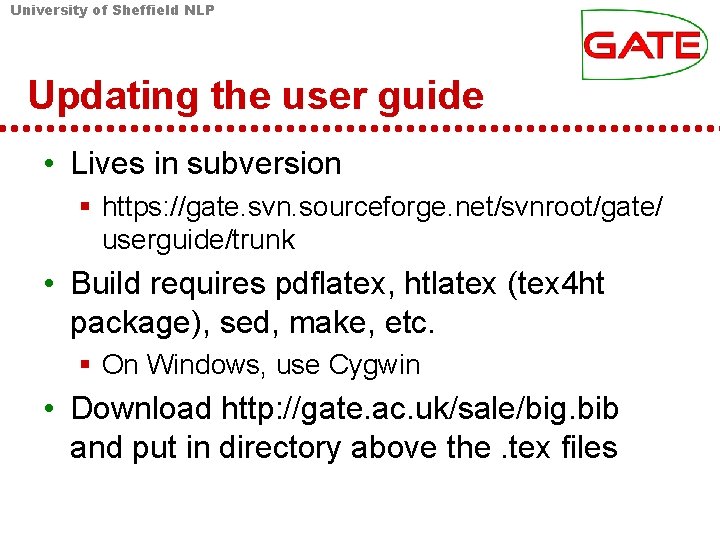 University of Sheffield NLP Updating the user guide • Lives in subversion § https: