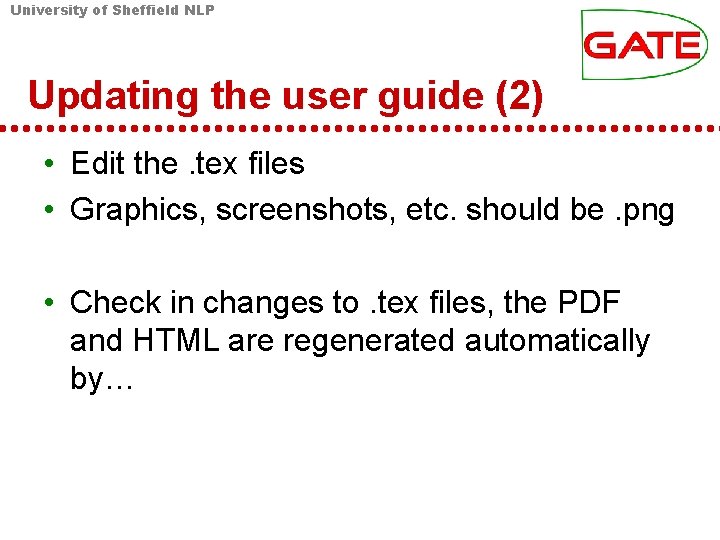 University of Sheffield NLP Updating the user guide (2) • Edit the. tex files University of Sheffield NLP Updating the user guide (2) • Edit the. tex files
