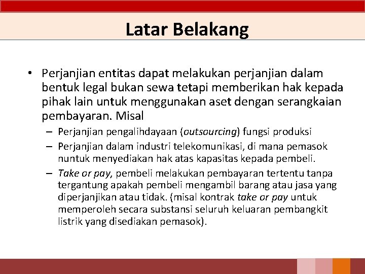 Latar Belakang • Perjanjian entitas dapat melakukan perjanjian dalam bentuk legal bukan sewa tetapi