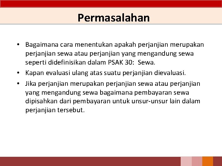 Permasalahan • Bagaimana cara menentukan apakah perjanjian merupakan perjanjian sewa atau perjanjian yang mengandung