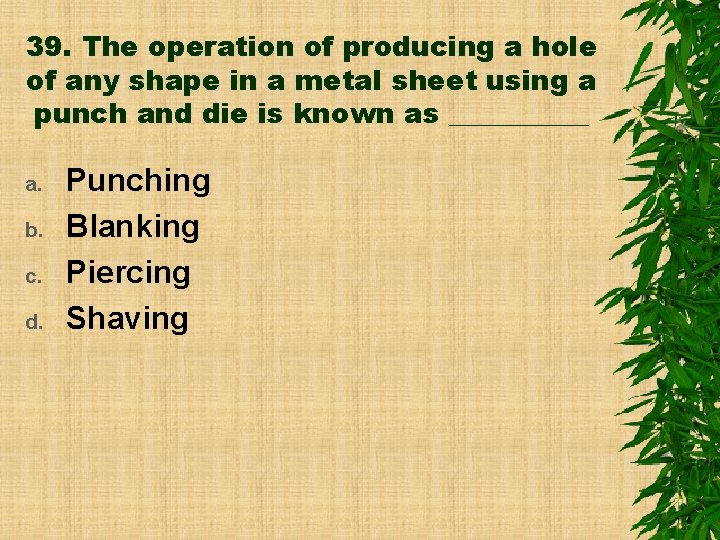 39. The operation of producing a hole of any shape in a metal sheet