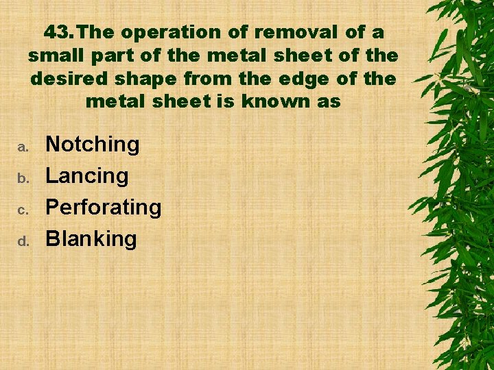 43. The operation of removal of a small part of the metal sheet of