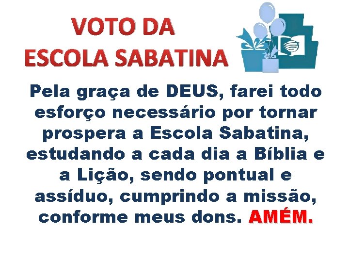 VOTO DA ESCOLA SABATINA Pela graça de DEUS, farei todo esforço necessário por tornar