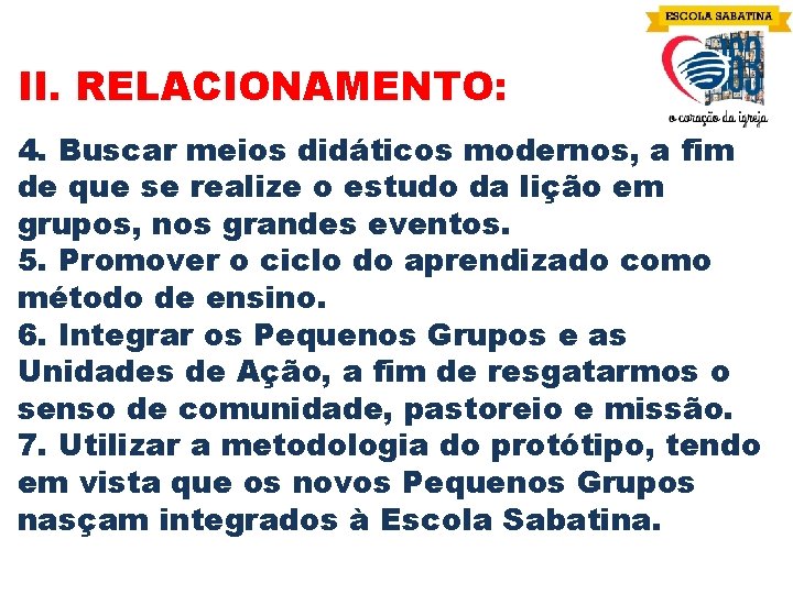 II. RELACIONAMENTO: 4. Buscar meios didáticos modernos, a fim de que se realize o