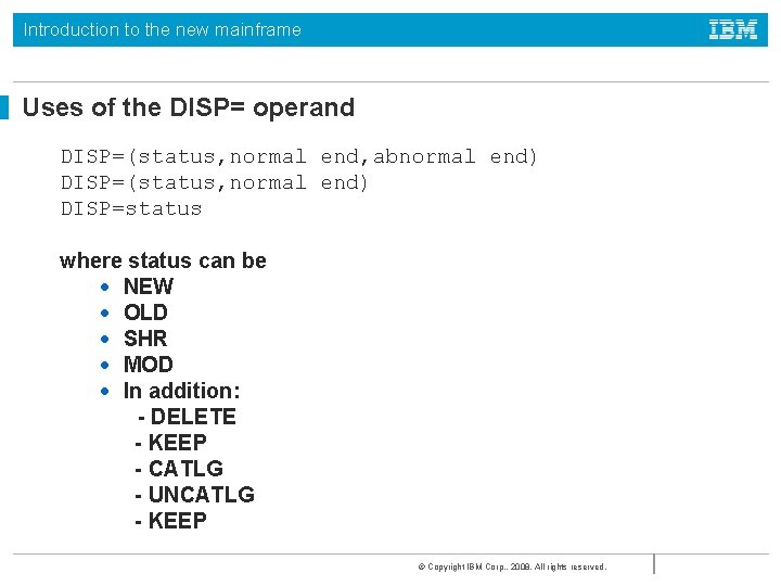 Introduction to the new mainframe Uses of the DISP= operand DISP=(status, normal end, abnormal