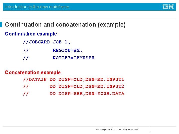 Introduction to the new mainframe Continuation and concatenation (example) Continuation example //JOBCARD JOB 1,