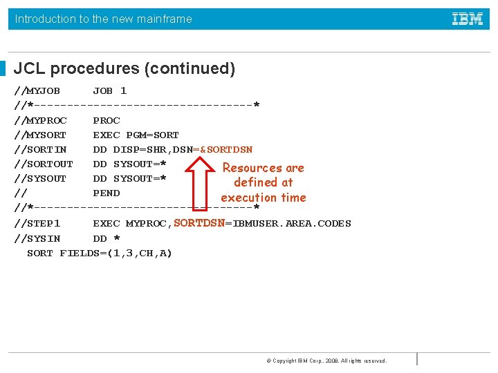 Introduction to the new mainframe JCL procedures (continued) //MYJOB 1 //*-----------------* //MYPROC //MYSORT EXEC