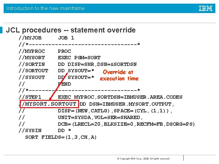 Introduction to the new mainframe JCL procedures -- statement override //MYJOB 1 //*-----------------* //MYPROC