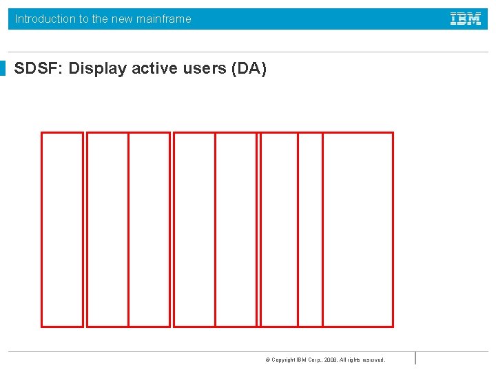 Introduction to the new mainframe SDSF: Display active users (DA) © Copyright IBM Corp.