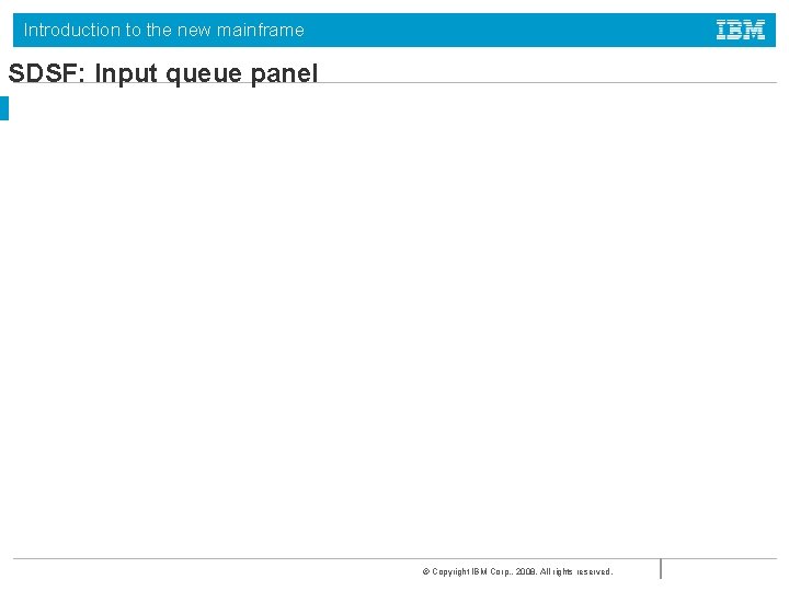 Introduction to the new mainframe SDSF: Input queue panel © Copyright IBM Corp. ,