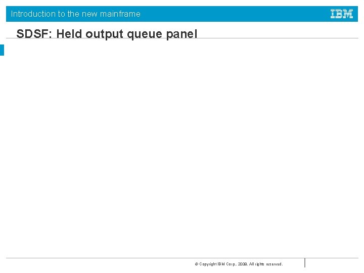 Introduction to the new mainframe SDSF: Held output queue panel © Copyright IBM Corp.