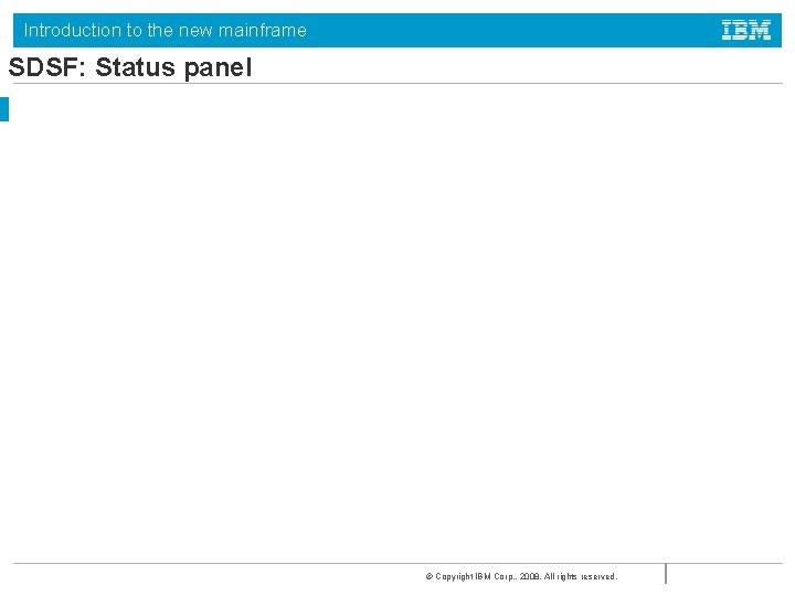 Introduction to the new mainframe SDSF: Status panel © Copyright IBM Corp. , 2008.