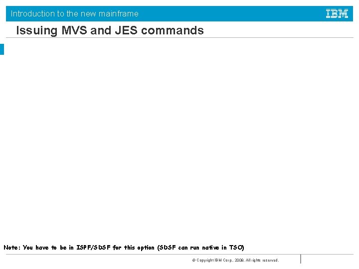 Introduction to the new mainframe Issuing MVS and JES commands Note: You have to