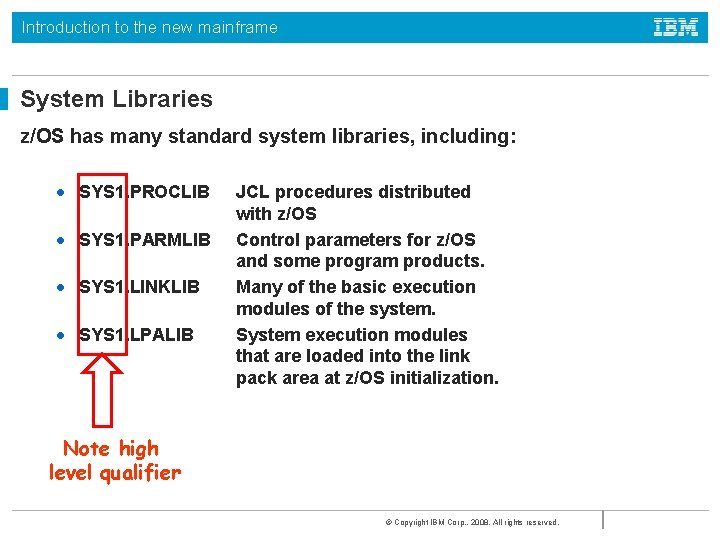 Introduction to the new mainframe System Libraries z/OS has many standard system libraries, including: