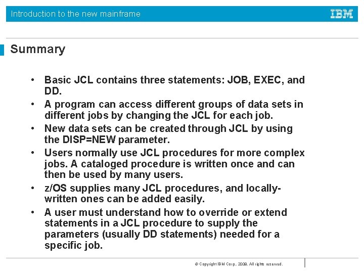 Introduction to the new mainframe Summary • Basic JCL contains three statements: JOB, EXEC,