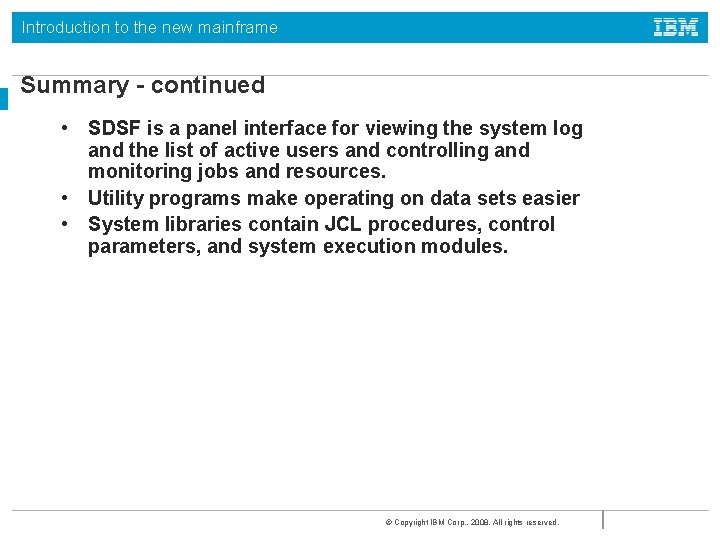 Introduction to the new mainframe Summary - continued • SDSF is a panel interface