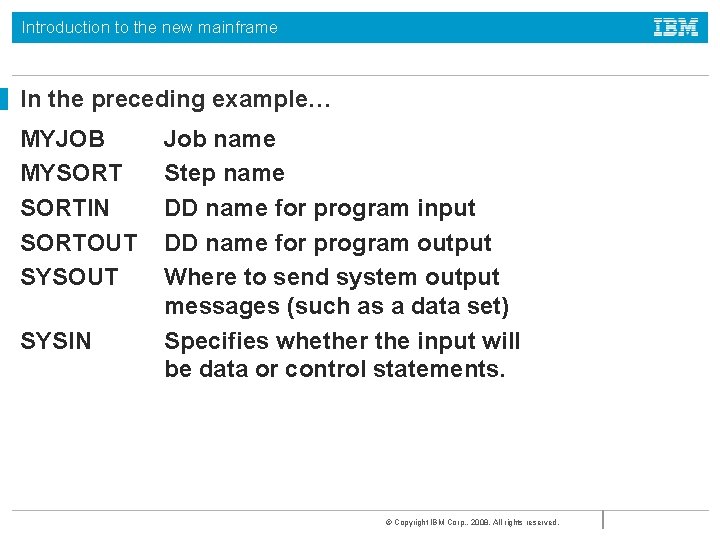 Introduction to the new mainframe In the preceding example… MYJOB MYSORTIN SORTOUT SYSIN Job