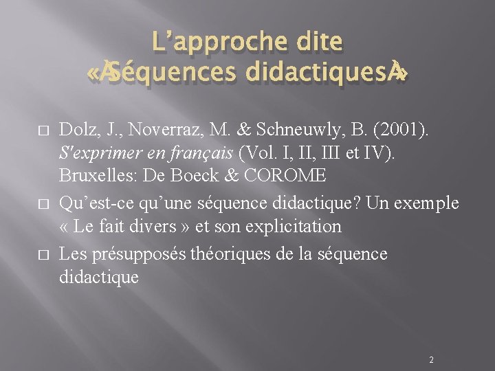 L’approche dite « Séquences didactiques » � � � Dolz, J. , Noverraz, M.