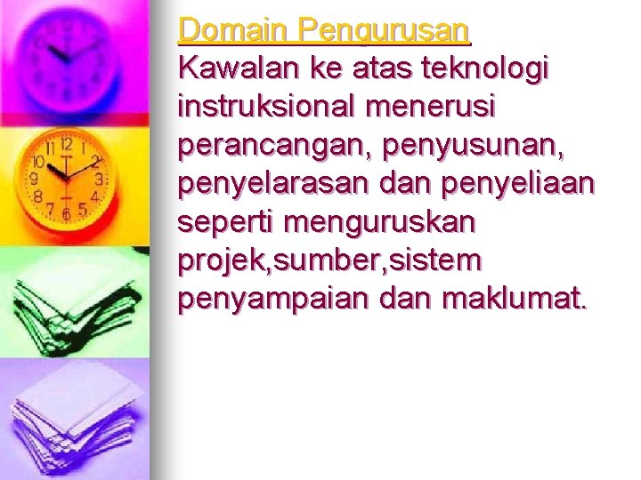 Domain Pengurusan Kawalan ke atas teknologi instruksional menerusi perancangan, penyusunan, penyelarasan dan penyeliaan seperti