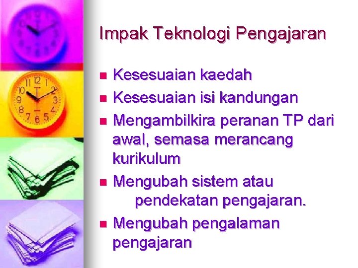 Impak Teknologi Pengajaran Kesesuaian kaedah n Kesesuaian isi kandungan n Mengambilkira peranan TP dari