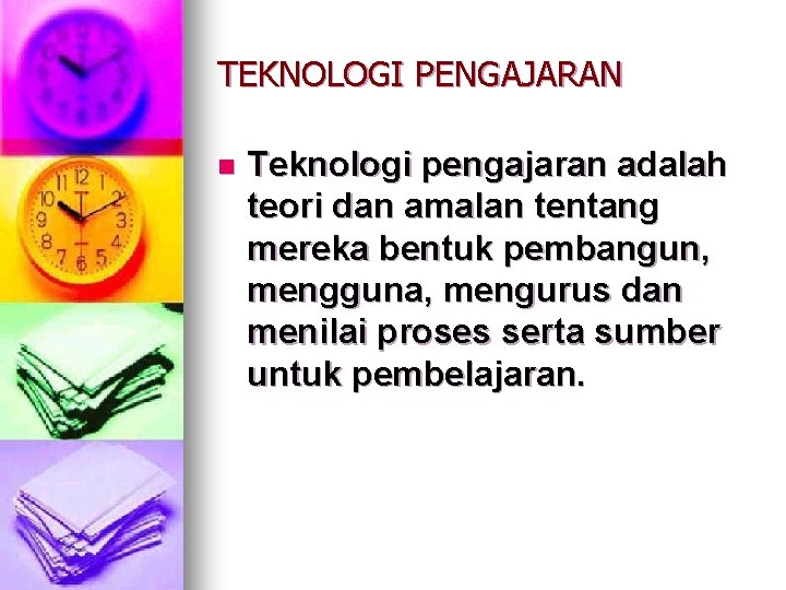 TEKNOLOGI PENGAJARAN n Teknologi pengajaran adalah teori dan amalan tentang mereka bentuk pembangun, mengguna,