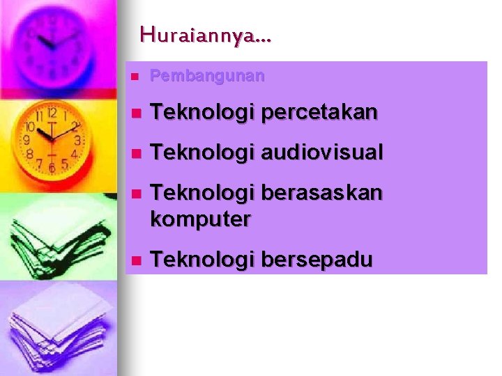 Huraiannya… n Pembangunan n Teknologi percetakan n Teknologi audiovisual n Teknologi berasaskan komputer n