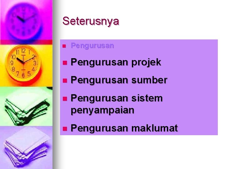 Seterusnya n Pengurusan projek n Pengurusan sumber n Pengurusan sistem penyampaian n Pengurusan maklumat