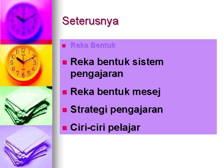 Seterusnya n Reka Bentuk n Reka bentuk sistem pengajaran n Reka bentuk mesej n