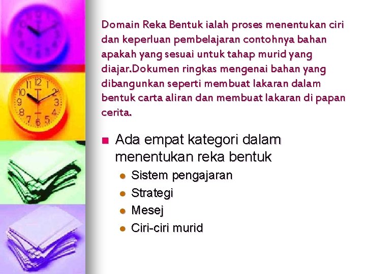 Domain Reka Bentuk ialah proses menentukan ciri dan keperluan pembelajaran contohnya bahan apakah yang