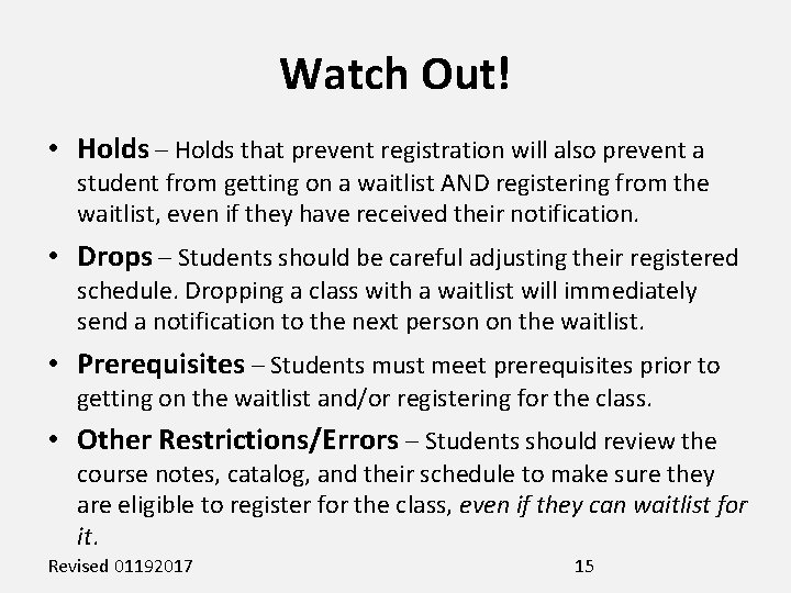 Watch Out! • Holds – Holds that prevent registration will also prevent a student