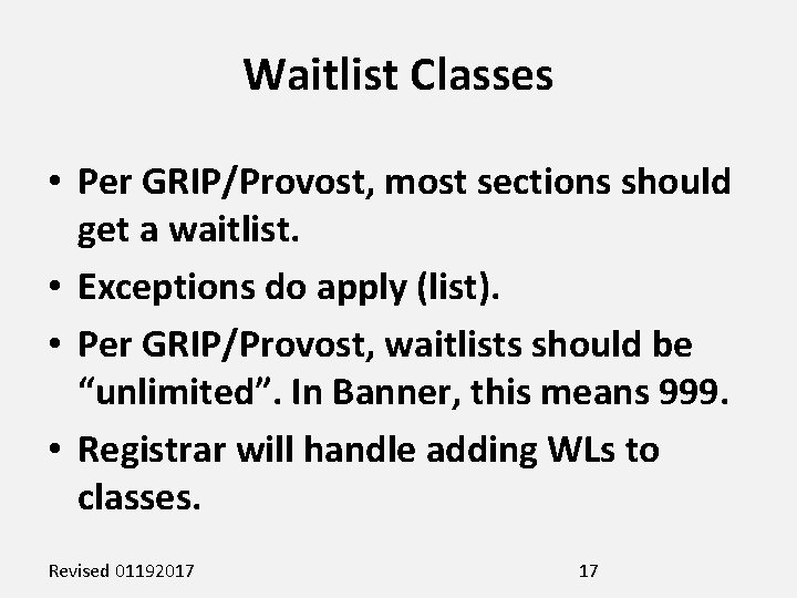 Waitlist Classes • Per GRIP/Provost, most sections should get a waitlist. • Exceptions do