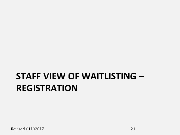 STAFF VIEW OF WAITLISTING – REGISTRATION Revised 01192017 21 