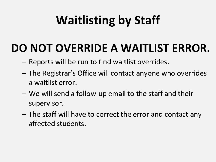 Waitlisting by Staff DO NOT OVERRIDE A WAITLIST ERROR. – Reports will be run