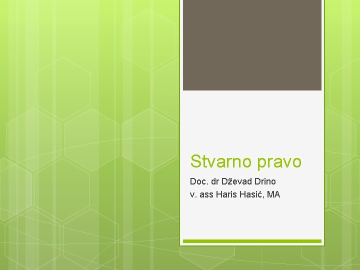 Stvarno pravo Doc. dr Dževad Drino v. ass Haris Hasić, MA 